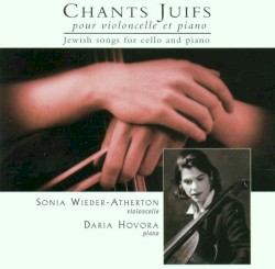 Chants juifs pour violoncelle et piano by Sonia Wieder‐Atherton
