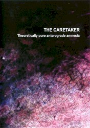 Theoretically Pure Anterograde Amnesia by The Caretaker