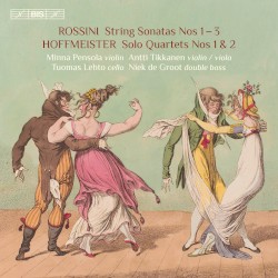 Rossini: String Sonatas nos. 1–3 / Hoffmeister: Solo Quartets nos. 1 & 2 by Rossini ,   Hoffmeister ;   Minna Pensola ,   Antti Tikkanen ,   Tuomas Lehto ,   Niek de Groot