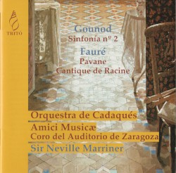 Gounod: Sinfonia no. 2 / Fauré: Pavane / Cantique de Racine by Gounod ,   Fauré ;   Orquestra de Cadaqués ,   Amici Musicae - Coro del Auditorio de Zaragoza ,   Sir Neville Marriner