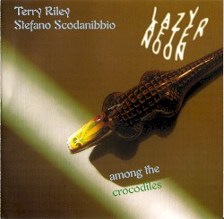 Lazy Afternoon Among the Crocodiles by Terry Riley  +   Stefano Scodanibbio