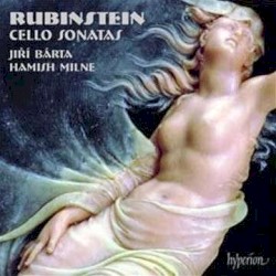 Cello Sonatas by Rubinstein ;   Jiří Bárta ,   Hamish Milne