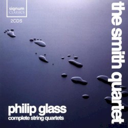 Complete String Quartets by Philip Glass ;   The Smith Quartet