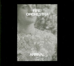 Arrival by Fire! Orchestra