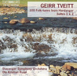 100 Folk-tunes from Hardanger, Suites 1 & 2 by Geirr Tveitt ;   Stavanger Symphony Orchestra ,   Ole Kristian Ruud