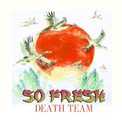 So Fresh by Death Team