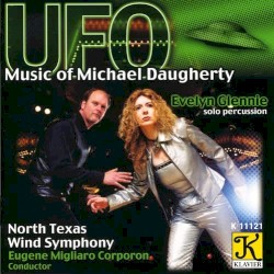 UFO by Michael Daugherty ;   Evelyn Glennie ,   North Texas Wind Symphony ,   Eugene Migliaro Corporon