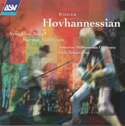 Symphony No. 3 / Marmar Ballet Suite by Edgar Hovhannessian ;   Armenian Philharmonic Orchestra ,   Loris Tjeknavorian