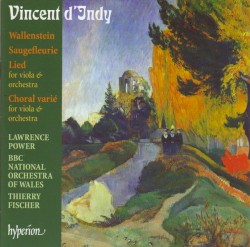 Wallenstein / Saugefleurie / Lied / Choral varié by Vincent d’Indy ;   Lawrence Power ,   BBC National Orchestra of Wales ,   Thierry Fischer