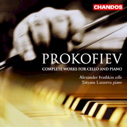 Complete Works for Cello and Piano by Sergey Sergeyevich Prokofiev ;   Alexander Ivashkin ,   Tatyana Lazareva