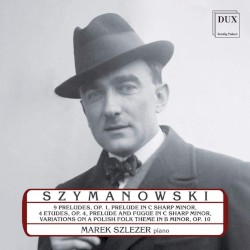 Piano Music by Szymanowski ;   Marek Szlezer