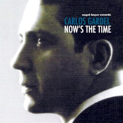 Now's the Time by Carlos Gardel