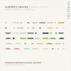 Sleeper's Prayer: Choral Music from North America by Choir of Merton College, Oxford ,   Benjamin Nicholas