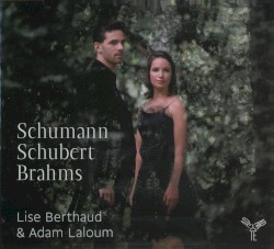 Schumann - Schubert - Brahms by Robert Schumann ,   Franz Schubert ,   Johannes Brahms ;   Lise Berthaud ,   Adam Laloum