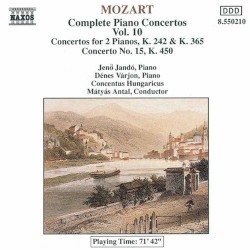 Complete Piano Concertos, Volume 10: Concertos for Two Pianos, K. 242 and K. 365 / Concerto no. 15, K. 450 by Mozart ;   Concentus Hungaricus ,   Mátyás Antal ,   Jenő Jandó ,   Dénes Várjon