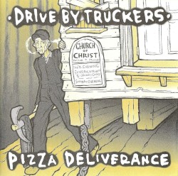 Pizza Deliverance by Drive‐By Truckers