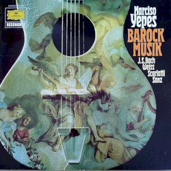 Barock Musik by J.S. Bach ,   Weiss ,   Scarlatti ,   Sanz ;   Narciso Yepes