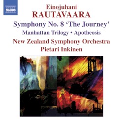 Symphony no. 8 "The Journey" / Manhattan Trilogy / Apotheosis by Einojuhani Rautavaara ;   New Zealand Symphony Orchestra ,   Pietari Inkinen
