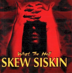 What the Hell by Skew Siskin