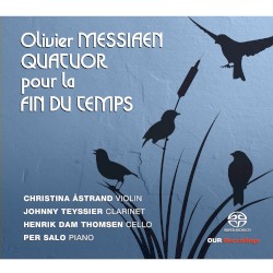 Quatuor pour la fin du temps by Olivier Messiaen ;   Christina Åstrand ,   Johnny Teyssier ,   Henrik Dam Thomsen ,   Per Salo