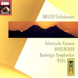 Violinkonzert; Schottische Fantasie by Bruch ;   Hoelscher ,   Bamberger Symphoniker ,   Weil