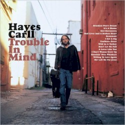 Trouble in Mind by Hayes Carll