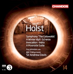 Orchestral Works, Volume 4: Symphony “The Cotsworlds” / A Winter Idyll / Scherzo / Invocation / Indra / A Moorside Suite by Holst ;   Guy Johnston ,   BBC Philharmonic ,   Sir Andrew Davis