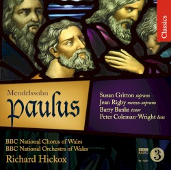 Paulus by Felix Mendelssohn ;   Susan Gritton ,   Jean Rigby ,   Richard Hickox ,   Barry Banks ,   BBC National Chorus of Wales ,   BBC National Orchestra of Wales