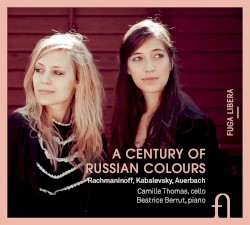 A Century of Russian Colours by Rachmaninoff ,   Kabalevsky ,   Auerbach ;   Camille Thomas ,   Beatrice Berrut