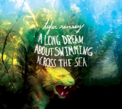 A Long Dream About Swimming Across the Sea by Tyler Ramsey