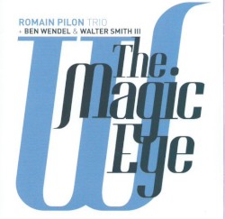 The Magic Eye by Romain Pilon Trio  +   Ben Wendel  &   Walter Smith III