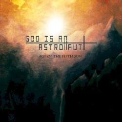 Age of the Fifth Sun by God Is an Astronaut