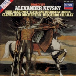 Alexander Nevsky by Prokofiev ;   Irina Arkhipova ,   Cleveland Orchestra Chorus ,   Cleveland Orchestra ,   Riccardo Chailly
