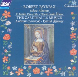 Missa Albanus by Robert Fayrfax ;   The Cardinall’s Musick ,   Andrew Carwood