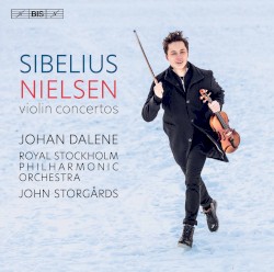 Violin Concertos by Sibelius ,   Nielsen ;   Johan Dalene ,   Royal Stockholm Philharmonic Orchestra ,   John Storgårds