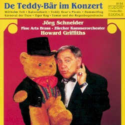 De Teddy-Bär im Konzert by Jörg Schneider ,   Fine Arts Brass Ensemble ,   Zürcher Kammerorchester ,   Howard Griffiths
