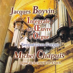 Intégrale de l'Œuvre d'Orgue: Second Livre d'orgue by Jacques Boyvin ;   Michel Chapuis