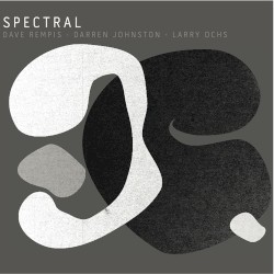 Spectral by Dave Rempis  -   Darren Johnston  -   Larry Ochs