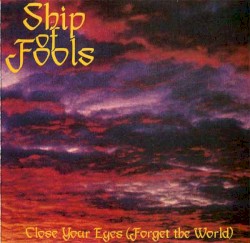 Close Your Eyes (Forget the World) by Ship of Fools