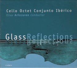 Glass Reflections by Philip Glass ;   Cello Octet Conjunto Ibérico ,   Elias Arizcuren