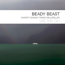 On The Go by Beady Beast  |   Christy Doran  &   Franz Hellmüller