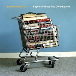 Seymour Reads the Constitution! by Brad Mehldau Trio