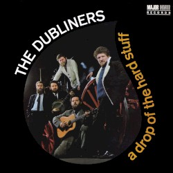 A Drop of the Hard Stuff by The Dubliners