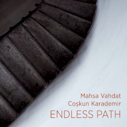 Endless Path by Mahsa Vahdat  &   Coskun Karademir