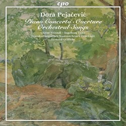 Piano Concerto / Overture / Orchestral Songs by Dora Pejačević ;   Oliver Triendl ,   Ingeborg Danz ,   Howard Griffiths  &   Brandenburgisches Staatsorchester Frankfurt