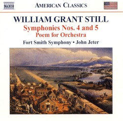 Symphonies nos. 4 and 5 / Poem for Orchestra by William Grant Still ;   Fort Smith Symphony ,   John Jeter