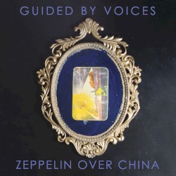 Zeppelin Over China by Guided by Voices