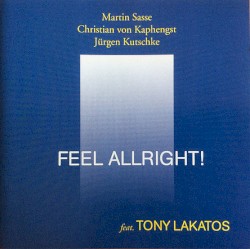 Feel Allright! by Martin Sasse ,   Christian von Kaphengst ,   Jürgen Kutschke ,   Tony Lakatos
