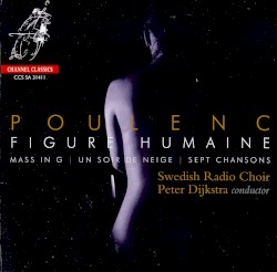 Figure humaine / Mass in G / Un soir de neige / Sept chansons by Poulenc ;   Swedish Radio Choir ,   Peter Dijkstra