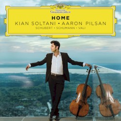 Home by Schubert ,   Schumann ,   Vali ;   Kian Soltani ,   Aaron Pilsan